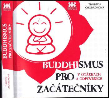Thubten Chodronová,: Buddhismus pro začátečníky v otázkách a odpovědích