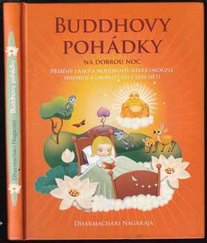 Buddhovy pohádky na dobrou noc : příběhy lásky a moudrosti, které okouzlí, inspirují a obohatí vás i vaše děti - Dharmachari Nagaraja (2010, Synergie) - ID: 776215