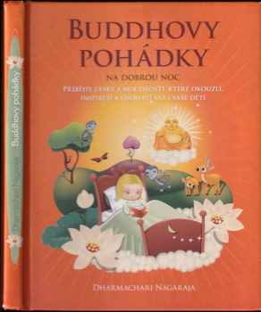 Buddhovy pohádky na dobrou noc : příběhy lásky a moudrosti, které okouzlí, inspirují a obohatí vás i vaše děti - Dharmachari Nagaraja (2010, Synergie) - ID: 812024