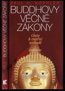 Paul H Köppler: Buddhovy věčné zákony - cesta k vnitřní svobodě