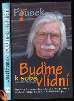 Buďme k sobě vlídní : myšlenky, historky, básně a texty písní v pořadech Českého rozhlasu 2 Praha nedělní Dobré jitro - Josef Fousek (2009, Brána) - ID: 1320218