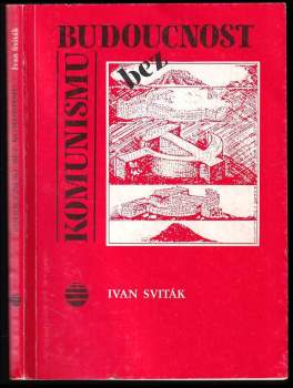 Ivan Sviták: Budoucnost bez komunismu
