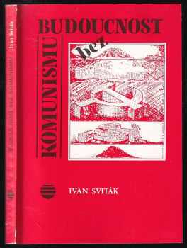 Ivan Sviták: Budoucnost bez komunismu