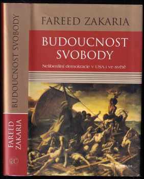 Fareed Zakaria: Budoucnost svobody : neliberální demokracie v USA i ve světě
