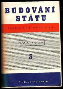 Budování státu : 3 - Československá politika v letech popřevratových - Ferdinand Peroutka (1936, František Borový) - ID: 2071440