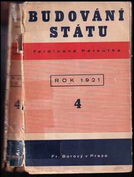 Budování státu : IV. - Československá politika v letech popřevratových - Ferdinand Peroutka (1936, František Borový)