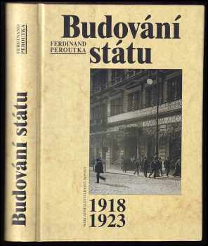 Ferdinand Peroutka: Budování státu : výbor 1918-1923