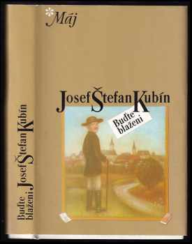 Buďte blaženi : (kytka jivínských rapsódií) - Josef Štefan Kubín, Jindřich Ulrich, Jaroslav Ducháček (1980, Mladá fronta) - ID: 477692