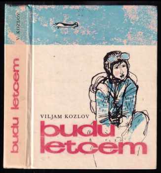 Vil'jam Fedorovič Kozlov: Budu letcem