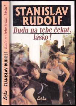 Stanislav Rudolf: Budu na tebe čekat, lásko!