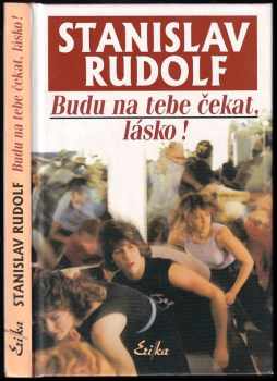 Stanislav Rudolf: Budu na tebe čekat, lásko!