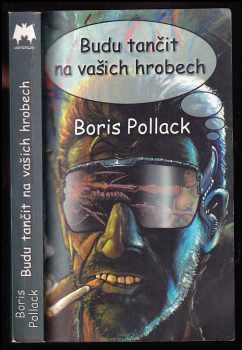 Boris Pollack: Budu tančit na vašich hrobech