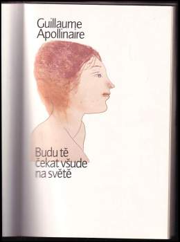 Guillaume Apollinaire: Budu tě čekat všude na světě
