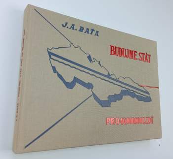 Jan Antonín Baťa: Budujme stát