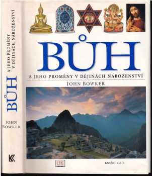 Bůh a jeho proměny v dějinách náboženství - John Bowker (2004, Knižní klub) - ID: 748432