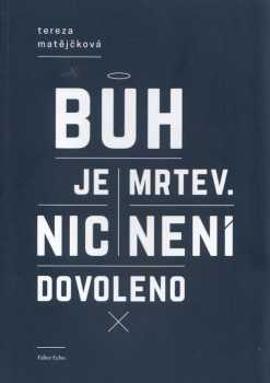 Tereza Matějčková: Bůh je mrtev - nic není dovoleno