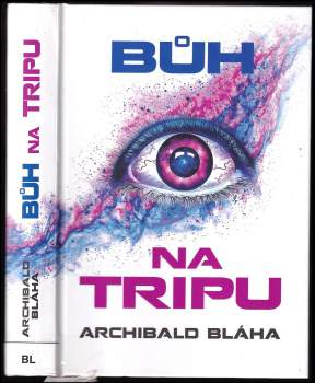 Archibald Bláha: Bůh na tripu