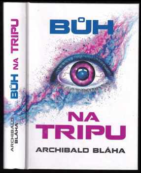 Archibald Bláha: Bůh na tripu