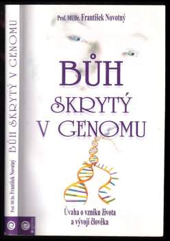 Bůh skrytý v genomu : úvaha o vzniku života a vývoji člověka