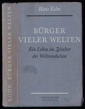 Hans Kohn: Bürger vieler Welten - Ein Leben im Zeitalter der Weltrevolution
