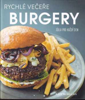 Kate McMillan: Burgery : rychlé večeře : jídla pro každý den