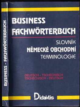 Pavol Tarábek: Business Fachwörterbuch : slovník německé obchodní terminologie : Deutsch-tschechisch, tschechisch-deutsch