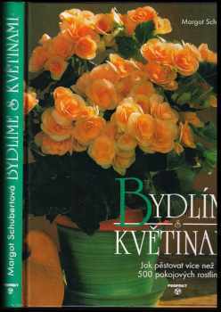 Bydlíme s květinami : obsáhlý rádce pro více než 500 pokojových rostlin - Elisabeth Manke, Margot Schubert (2000, Perfekt) - ID: 1744466