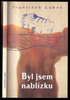 František Lukeš: Byl jsem nablízku