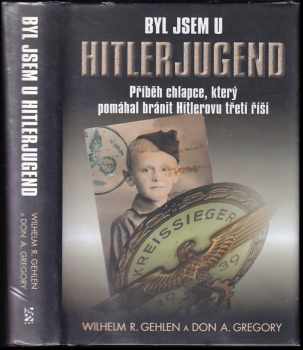 Byl jsem u Hitlerjugend : příběh chlapce, který pomáhal bránit Hitlerovu třetí říši - Wilhelm Reinhard Gehlen, Don Allen Gregory (2009, BB art) - ID: 706838