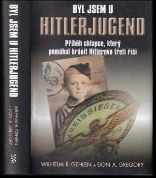 Byl jsem u Hitlerjugend : příběh chlapce, který pomáhal bránit Hitlerovu třetí říši - Wilhelm Reinhard Gehlen, Don Allen Gregory (2009, BB art) - ID: 506971