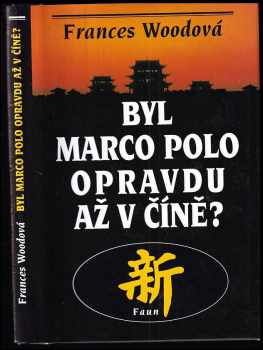 Frances W Wood: Byl Marco Polo opravdu až v Číně?