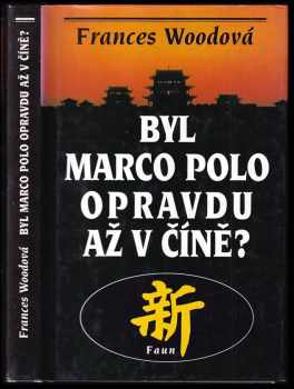 Frances W Wood: Byl Marco Polo opravdu až v Číně?