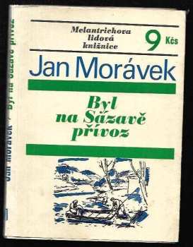 Jan Morávek: Byl na Sázavě přívoz : Román