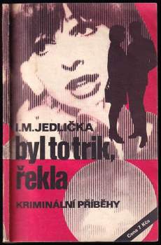 Byl to trik, řekla : příběhy z praxe našich kriminalistů