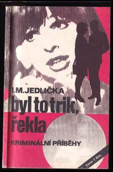 Byl to trik, řekla : příběhy z praxe našich kriminalistů - Ivan Milan Jedlička (1982, Rudé právo) - ID: 810374