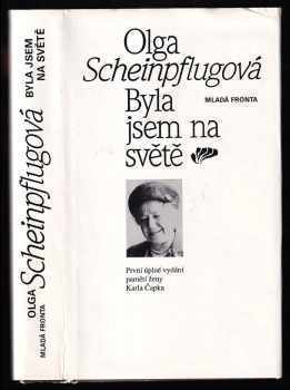 Olga Scheinpflugová: Byla jsem na světě - První úplné vydání pamětí ženy Karla Čapka