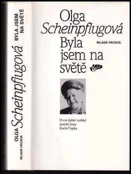 Olga Scheinpflugová: Byla jsem na světě - První úplné vydání pamětí ženy Karla Čapka