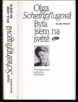 Olga Scheinpflugová: Byla jsem na světě : První úplné vydání pamětí ženy Karla Čapka