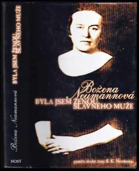 Božena Neumannová: Byla jsem ženou slavného muže : paměti druhé ženy S.K. Neumanna