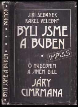 Byli jsme a buben - o hudebním a jiném díle Járy Cimrmana - Jiří Šebánek, Karel Velebný (1988, Panton) - ID: 510891