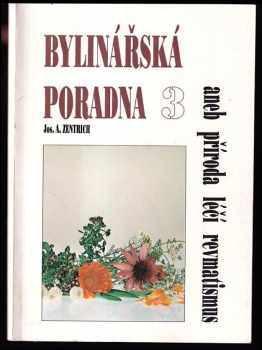 Bylinářská poradna 3 : aneb příroda léčí revmatismus - Josef Antonín Zentrich (1992, Fontána) - ID: 788922