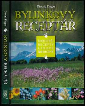 Bylinkový receptář : nejlepší recepty lidové medicíny - Dionýz Dugas (2012, Ottovo nakladatelství) - ID: 777817