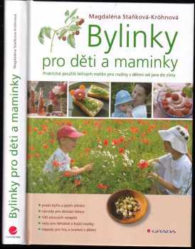 Bylinky pro děti a maminky : praktické použití léčivých rostlin pro rodiny s dětmi od jara do zimy - Magdaléna Staňková-Kröhnová (2009, Grada) - ID: 715745