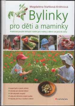 Bylinky pro děti a maminky : praktické použití léčivých rostlin pro rodiny s dětmi od jara do zimy - Magdaléna Staňková-Kröhnová (2009, Grada) - ID: 1262144