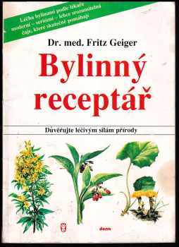 Fritz Geiger: Bylinný receptář - důvěřujte léčivým silám přírody