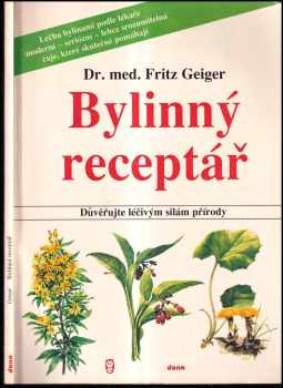 Fritz Geiger: Bylinný receptář - důvěřujte léčivým silám přírody