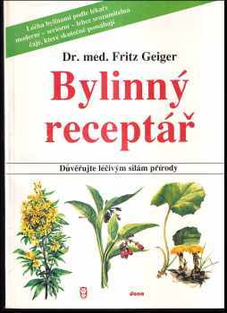 Bylinný receptář : důvěřujte léčivým silám přírody - Fritz Geiger (1991, Dona) - ID: 494981