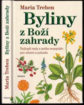 Maria Treben: Byliny z Boží zahrady : nejlepší rady z mého receptáře pro zdraví a pohodu