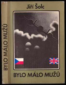 Bylo málo mužů : českoslovenští parašutisté na západní frontě za druhé světové války - Jiří Šolc (1990, Merkur) - ID: 739782