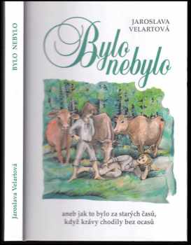 Bylo nebylo, aneb, Jak to bylo za starých časů, když krávy chodily bez ocasů